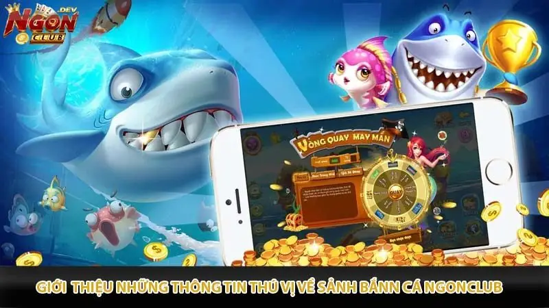 Giới thiệu những thông tin thú vị về sảnh bắn cá Ngonclub