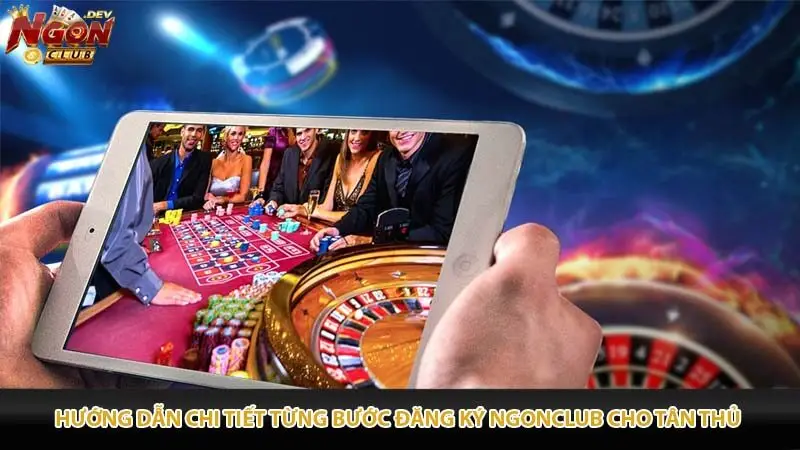 Hướng dẫn chi tiết từng bước đăng ký Ngonclub cho tân thủ