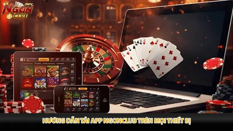 Hướng Dẫn Tải App Ngonclub Trên Mọi Thiết Bị