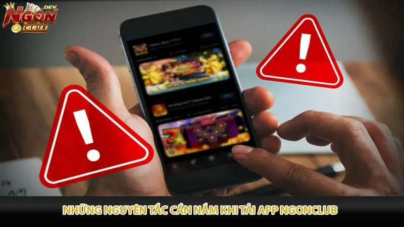 Những nguyên tắc cần nắm khi tải app Ngonclub