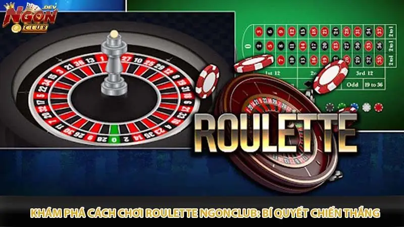 Khám Phá Cách Chơi Roulette Ngonclub: Bí Quyết Chiến Thắng