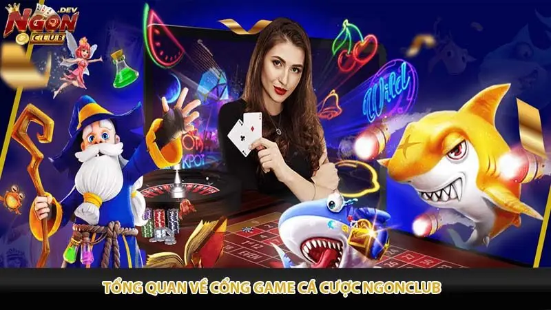 Tổng quan về cổng game ngonclub